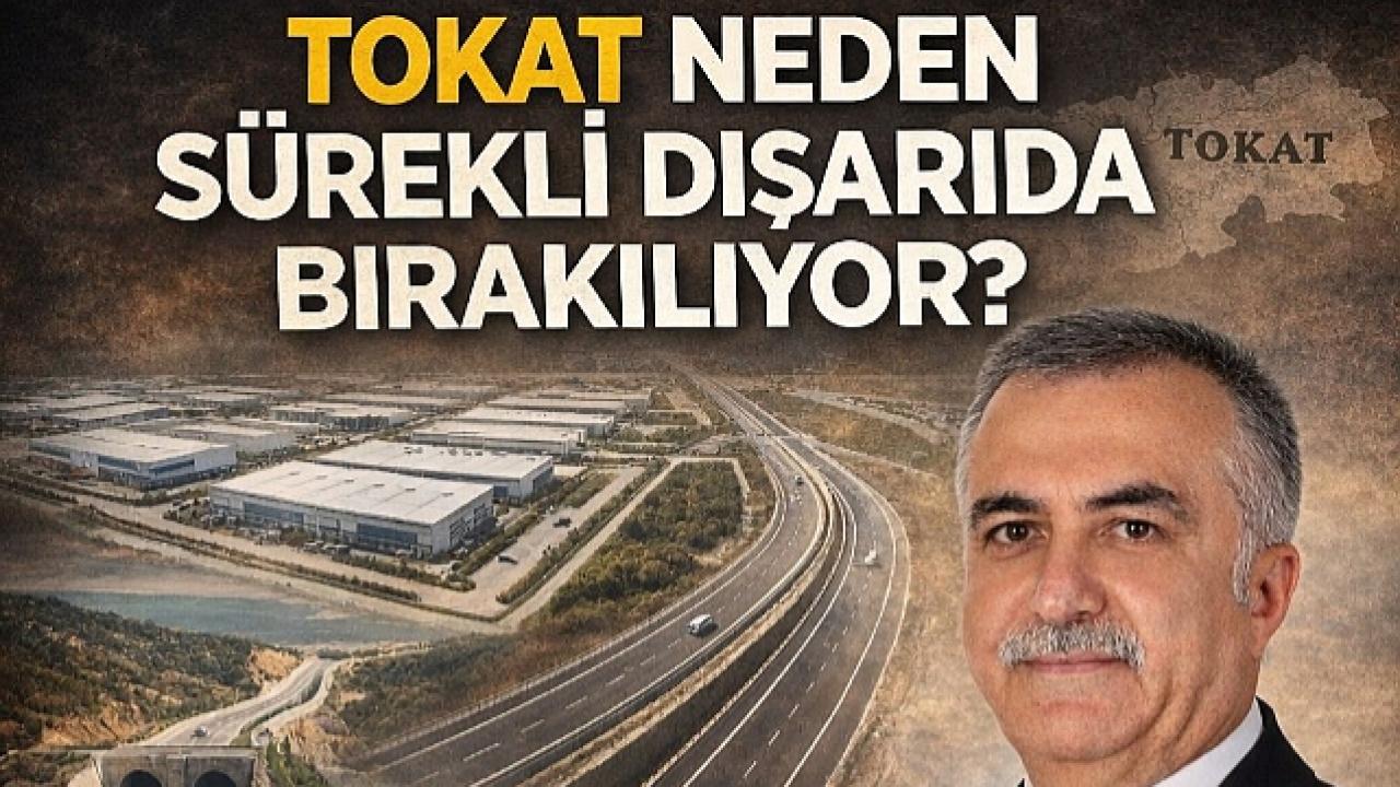 TOKAT NEDEN SÜREKLİ DIŞARIDA BIRAKILIYOR?